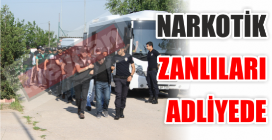 NARKOTİK ZANLILARI ADLİYEDE