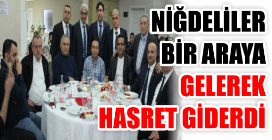 NİĞDELİLER BİR ARAYA GELEREK HASRET GİDERDİ