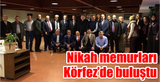 Nikah memurları  Körfez’de buluştu