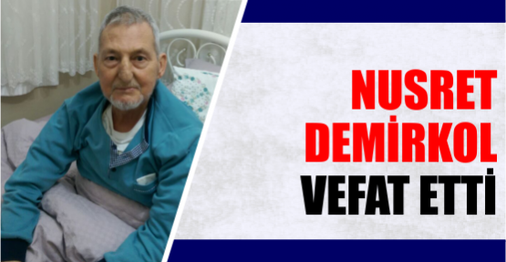NUSRET DEMİRKOL VEFAT ETTİ