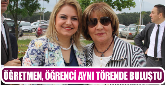 ÖĞRETMEN, ÖĞRENCİ AYNI TÖRENDE BULUŞTU