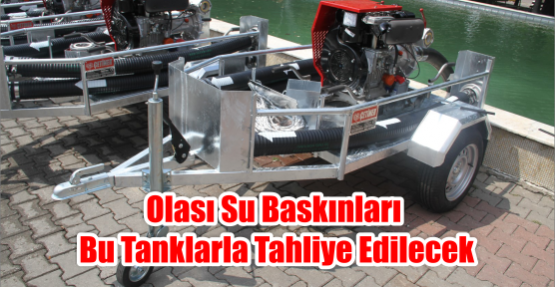 Olası su baskınları bu tanklarla tahliye edilecek