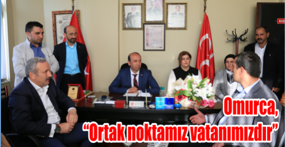 Omurca, “Ortak noktamız vatanımızdır”