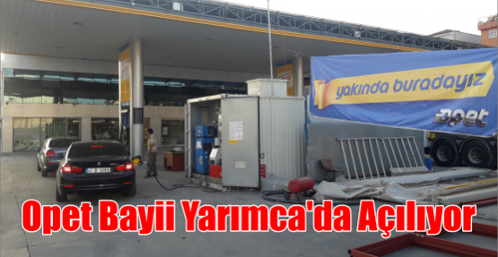 Opet Bayii Yarımca’da Açılıyor 