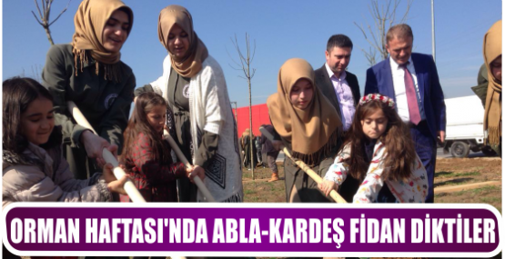 ORMAN HAFTASI’NDA ABLA-KARDEŞ FİDAN DİKTİLER