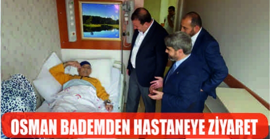 OSMAN BADEM'DEN HASTANEYE ZİYARET