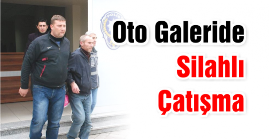  Oto Galeride Silahlı Çatışma
