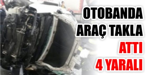 OTOBANDA ARAÇ TAKLA ATTI: 4 YARALI