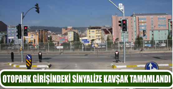 OTOPARK GİRİŞİNDEKİ SİNYALİZE KAVŞAK TAMAMLANDI