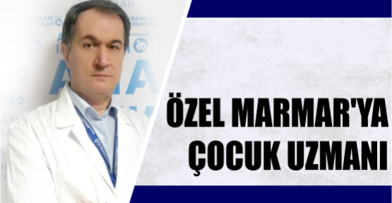 Özel Marmara’ya çocuk uzmanı
