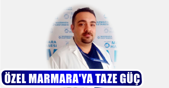 ÖZEL MARMARA’YA TAZE GÜÇ