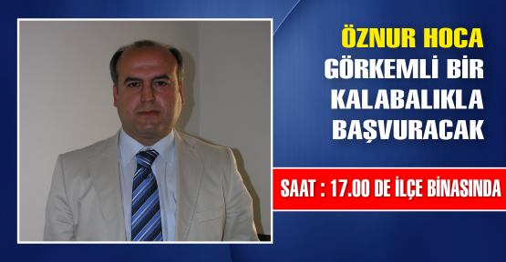 ÖZNUR GÖKKAYA BUGÜN BAŞVURUYOR