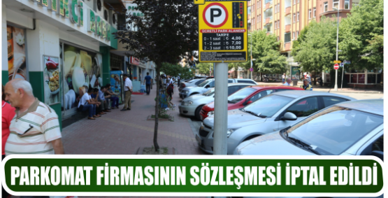 PARKOMAT FİRMASININ SÖZLEŞMESİ İPTAL EDİLDİ