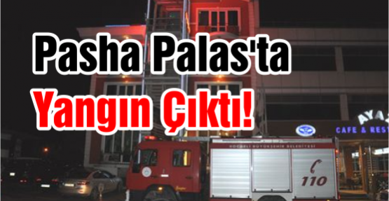 Pasha Palas'ta Yangın Çıktı!