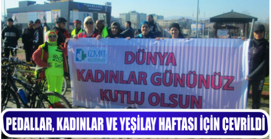 PEDALLAR, KADINLAR VE YEŞİLAY HAFTASI İÇİN ÇEVRİLDİ