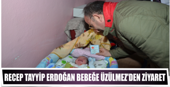 Recep Tayyip Erdoğan Bebeğe Başkan Üzülmez’den Ziyaret