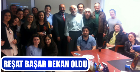 REŞAT BAŞAR DEKAN OLDU