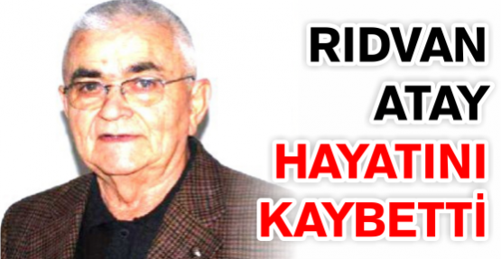 Rıdvan Atay vefat etti