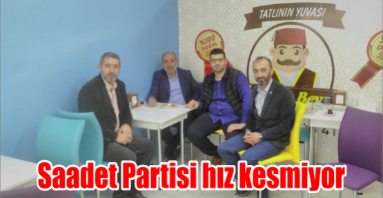 Saadet Partisi hız kesmiyor