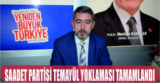 SAADET PARTİSİ TEMAYÜL YOKLAMASI TAMAMLANDI