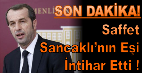 Saffet Sancaklı'nın eşi intihar etti !