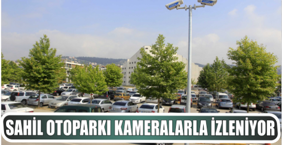 Sahil otoparkı kameralarla izleniyor