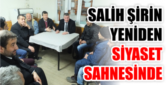 Salih Şirin yeniden siyaset Sahnesinde