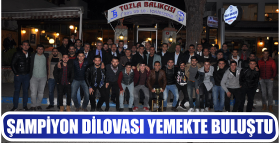 ŞAMPİYON DİLOVASI YEMEKTE BULUŞTU