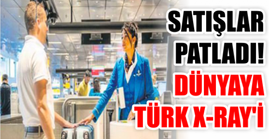 SATIŞLAR PATLADI! DÜNYAYA TÜRK X-RAY'İ