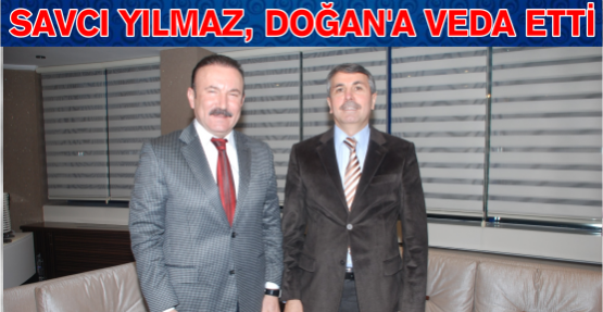  SAVCI YILMAZ, DOĞAN’A VEDA ETTİ