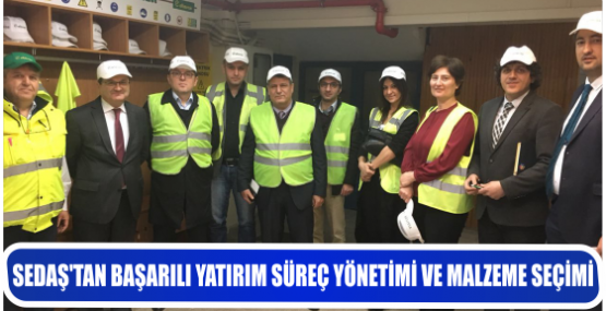 SEDAŞ’TAN BAŞARILI YATIRIM SÜREÇ YÖNETİMİ VE MALZEME SEÇİMİ