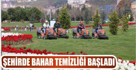 ŞEHİRDE BAHAR TEMİZLİĞİ BAŞLADI