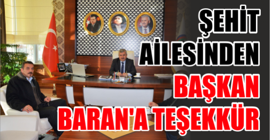ŞEHİT  AİLESİNDEN  BAŞKAN  BARAN'A TEŞEKKÜR