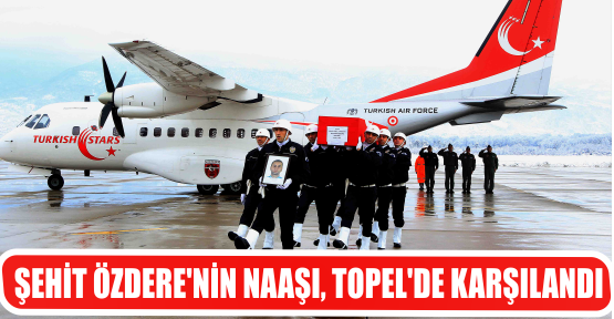 ŞEHİT ÖZDERE'NİN NAAŞI, TOPEL'DE KARŞILANDI