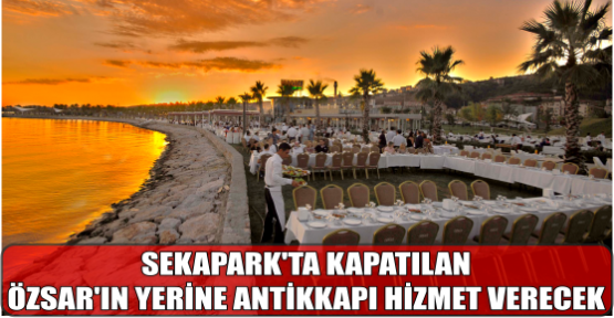SEKAPARK’TA KAPATILAN ÖZSAR’IN YERİNE ANTİKKAPI HİZMET VERECEK