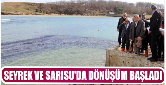 SEYREK VE SARISU’DA DÖNÜŞÜM BAŞLADI