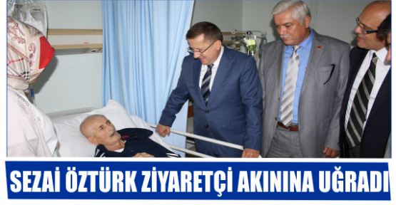 SEZAİ ÖZTÜRK ZİYARETÇ AKININA UĞRADI