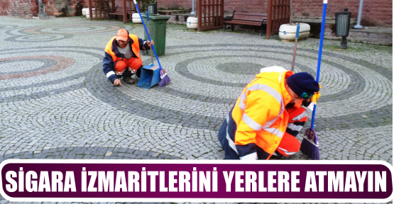 SİGARA İZMARİTLERİNİ YERLERE ATMAYIN