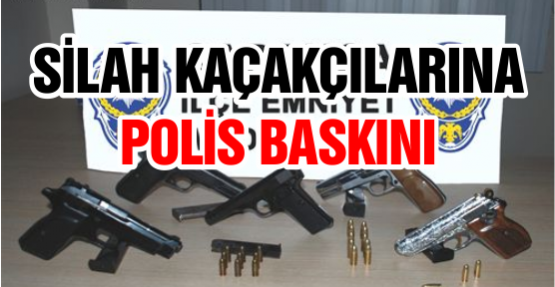 Silah Kaçakçılarına Polis Baskını
