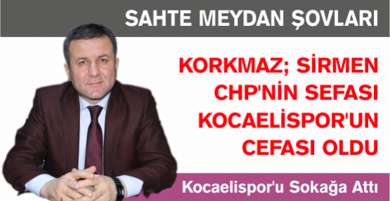 ‘Sirmen CHP’nin Sefa’sı Kocaelispor’un Cefası Oldu’