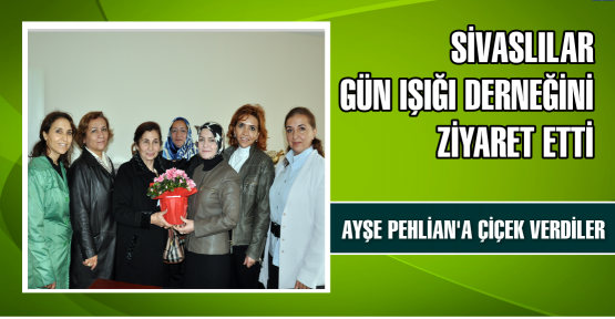  Sivaslılar, Günışığı Derneğini Ziyaret Etti