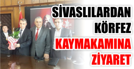 Sivaslılardan Körfez Kaymakamına ziyaret