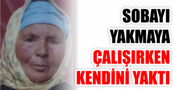 Sobayı yakmaya çalışırken kendini yaktı