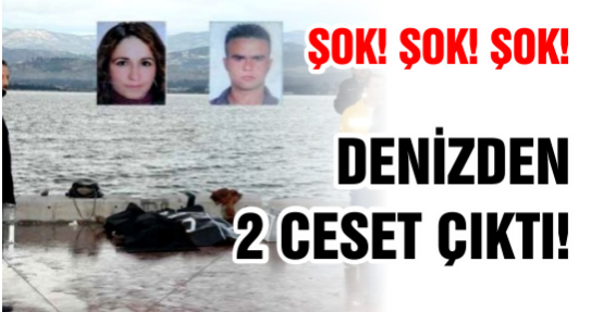 ŞOK! ŞOK! ŞOK! Denizden 2 ceset çıktı!