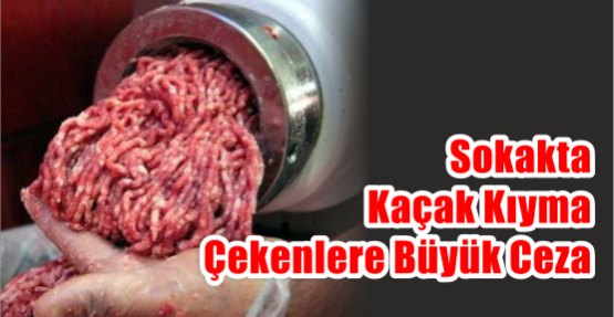  SOKAKTA KAÇAK KIYMA ÇEKENLERE BÜYÜK CEZA