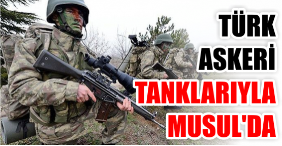 Son dakika haberi: Türk askeri Musul'da