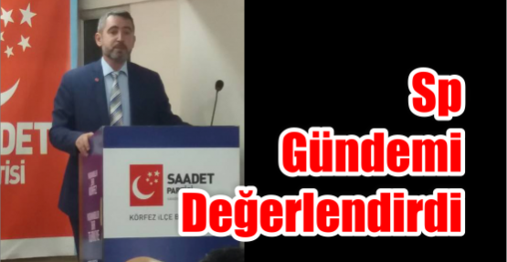  SP Gündemi değerlendirdi