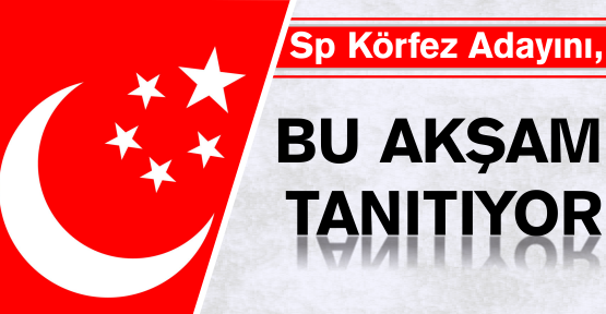 SP KÖRFEZ’DE ADAYINI KESİNLEŞTİRDİ