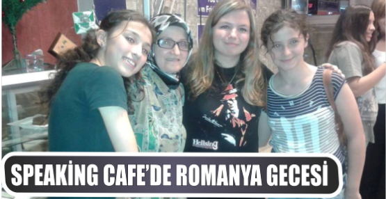 SPEAKİNG CAFE’DE ROMANYA GECESİ