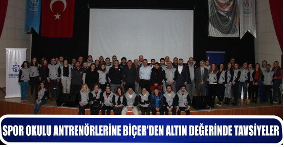 SPOR OKULU ANTRENÖRLERİNE BİÇER’DEN ALTIN DEĞERİNDE TAVSİYELER